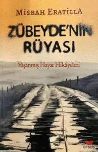 Zübeyde'nin Rüyası;Yaşanmış Hayat Hikayeleri