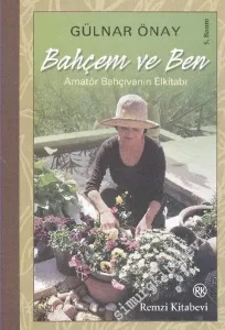 Bahçem ve Ben: Amatör Bahçıvanın Elkitabı -        2010