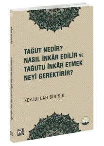 Tağut Nedir Nasıl İnkâr Edilir Ve Tağutu İnkâr Etmek Neyi Gerektirir?