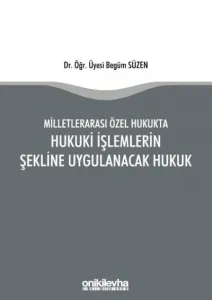 Milletlerarası Özel Hukukta Hukuki İşlemlerin Şekline Uygulanacak Hukuk
