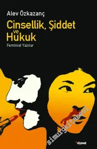 Cinsellik Şiddet ve Hukuk : Feminist Yazılar -