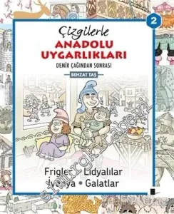 Çizgilerle Anadolu Uygarlıkları 2: Demir Çağından Sonrası Frigler Lidyalılar, İyonya, Galatlar -