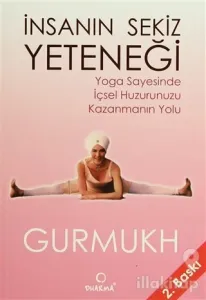 İnsanın Sekiz Yeteneği Yoga Sayesinde  İçsel Huzurunuzu Kazanmanın Yolu