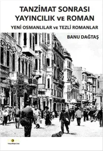 Tanzimat Sonrası Yayıncılık ve Roman; Yeni Osmanlılar ve Tezli Romanlar
