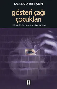 Gösteri Çağı Çocukları; İletişim Toplumunda Medya Sarmalı