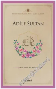 Adile Sultan : Klasik Türk Edebiyatında Kadın Şairler  -         2024