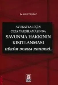 Avukatlar İçin Ceza Yargılamasında Savunma Hakkının Kısıtlanması Hüküm Bozma Rehberi