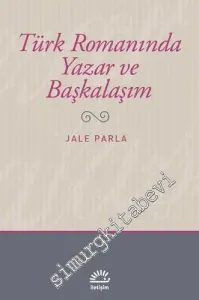 Türk Romanında Yazar ve Başkalaşım -
