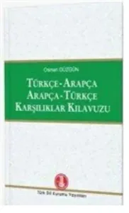 Türkçe - Arapça / Arapça - Türkçe Karşılıklar Kılavuzu