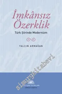 İmkansız Özerklik: Türk Şiirinde Modernizm -         2018