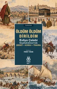 Öldüm Öldüm Dirildim: Evliya Çelebi Seyahatnâmesi’nde Şiddet • Korku • Travma