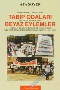 Bir Muhalefet Odağı Olarak Tabip Odaları, Bir Eylem Biçimi Olarak Beyaz Eylemler: İçerden Bir Gözle Türkiye'de Hekimlerin ve Tabip Odalarının Toplumsal Değişiminin 25 Yılı, 1980 - 2005 -         2005