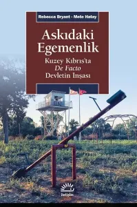 Askıdaki Egemenlik ;Kuzey Kıbrıs’ta De Facto Devletin İnşası