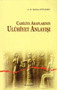 Cahiliye Araplarının Uluhiyet Anlayışı
