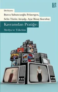 Kavramdan Pratiğe: Medya ve Tüketim
