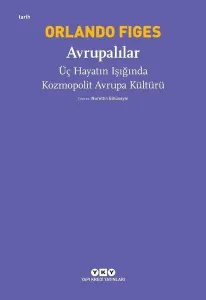 Avrupalılar – Üç Hayatın Işığında Kozmopolit Avrupa Kültürü