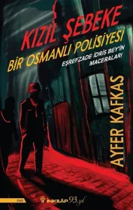 Kızıl Şebeke-Bir Osmanlı Polisiyesi-Eşrefzade İdris Bey'in Maceraları