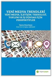 Yeni Medya Trendleri Yeni Medya, İletişim, Teknoloji Toplum ve İş Dünyası İçin Perspektifler