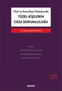 Türk ve Amerikan Hukukunda Tüzel Kişilerin Ceza Sorumluluğu
