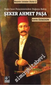 Şeker Ahmet Paşa: Doğu'nun Penceresinden Doğaya Bakış -