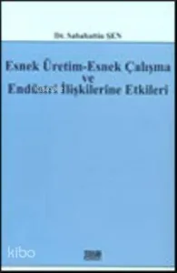 Esnek Üretim-Esnek Çalışma ve Endüstri İlişkilerine Etkileri