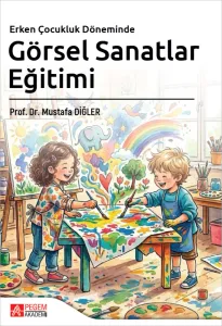 Erken Çocukluk Döneminde Görsel Sanatlar Eğitimi