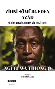 Zihni Sömürgeden Azad; Afrika Edebiyatında Dil Politikası