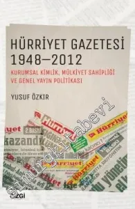 Hürriyet Gazetesi 1948 - 2012: Kurumsal Kimlik, Mülkiyet Sahipliği ve Genel Yayın Politikası -         2017