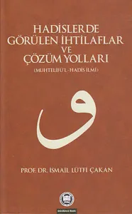 Hadislerde Görülen İhtilaflar ve Çözüm Yolları; (Muhtelifü'l-Hadis İlmi)