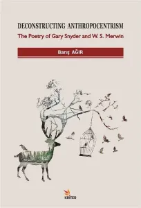 Deconstructing Anthropocentrism; The Poetry of Gary Snyder and W. S. Merwin