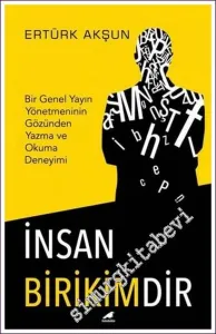 İnsan Birikimdir - Bir Genel Yayın Yönetmeninin Gözünden Yazma ve Okuma Deneyimi -