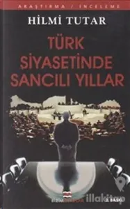 Türk Siyasetinde Sancılı Yıllar