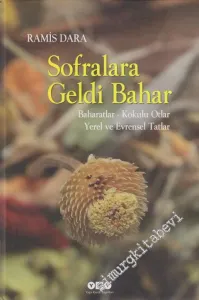 Sofralara Geldi Bahar: Baharatlar Kokulu Otlar Yerel ve Evrensel Tatlar CİLTLİ -