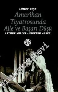 Amerikan Tiyatrosunda Aile ve Başarı Düşü: Arthur Miller, Edward Albee -         2007