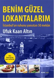 Benim Güzel Lokantalarım; İstanbul'un Ruhunu Yansıtan 50 Mekân