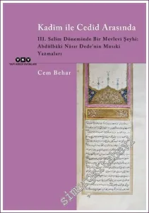 Kadim ile Cedid Arasında – III. Selim Döneminde Bir Mevlevi Şeyhi: Abdülbaki Nasır Dede'nin Musıki Yazmaları -         2022