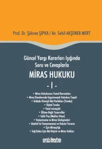 Güncel Yargı Kararları Işığında Soru ve Cevaplarla Miras Hukuku - I