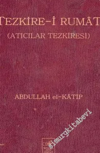 Tezkire-i Rumat = Atıcılar Tezkiresi -