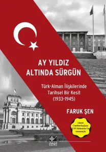 Ay Yıldız Altında Sürgün; Türk Alman İlişkilerinde Tarihsel Bir Kesit (1933-1945)