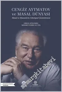 Cengiz Aytmatov ve Masal Dünyası : Masal ve Efsanelerin Arketipsel Çözümlemesi -         2022