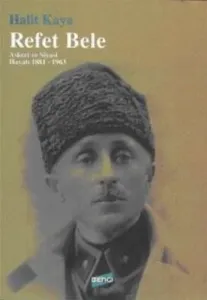 Refet Bele "Askeri ve Siyasi Hayatı (1881-1963)"