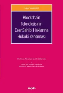 Blockchain Teknolojisinin Eser Sahibi Haklarına Hukuki Yansıması