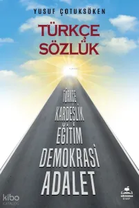 Türkçe Sözlük;Türkçe, Kardeşlik, Eğitim, Demokrasi, Adalet
