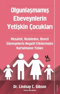 10001 Olgunlaşmamış Ebeveynlerin Yetişkin Çocukları Mesafeli, Reddeden, Bencil Ebeveynlerin Negatif Etkilerinden Kurtulmanın Yolları