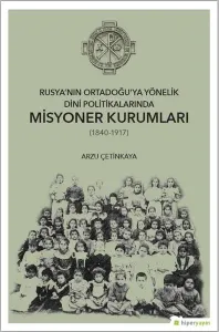 Rusya'nın Ortadoğu'ya Yönelik Dini Politikalarında Misyoner Kurumları (1840-1917)