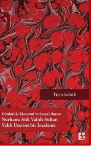 Dindarlık, Ekonomi ve Sosyal Hayat: Nurbanu Atik Valide Sultan Vakfı Üzerine Bir İnceleme (1582-1826)