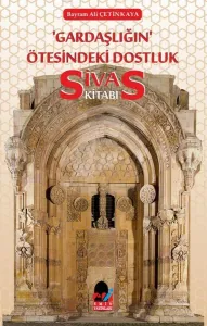GARDAŞLIĞIN ÖTESİNDEKİ DOSTLUK  -SİVAS KİTABI-