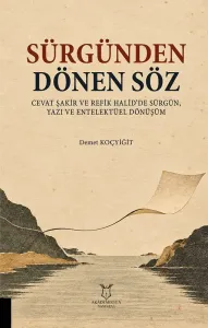 Sürgünden Dönen Söz - Cevat Şakir ve Refik Halid’de Sürgün, Yazı ve Entelektüel Dönüşüm
