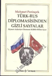 Türk Rus Diplomasisinden Gizli Sayfalar: Siyaset, Askeriye, Ekonomi, Kültür, Bilim, Spor -