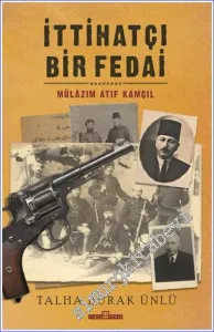İttihatçı Bir Fedai Mülazım Atıf Kamçıl -
